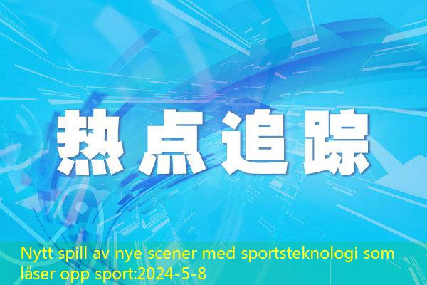 Nytt spill av nye scener med sportsteknologi som låser opp sport