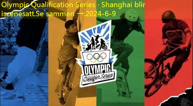 Olympic Qualification Series · Shanghai blir iscenesatt.Se sammen →